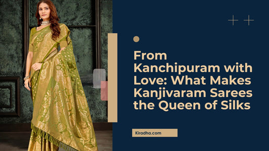 From Kanchipuram with Love: What Makes Kanjivaram Sarees the Queen of Silks