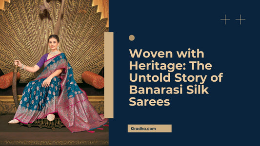 Woven with Heritage: The Untold Story of Banarasi Silk Sarees